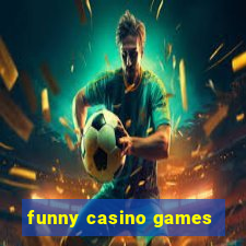 funny casino games