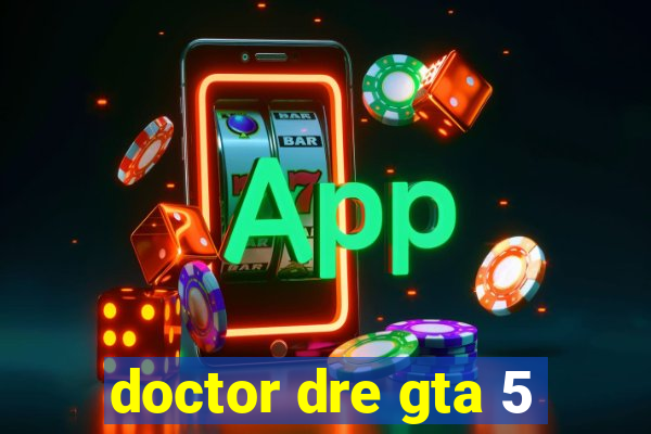 doctor dre gta 5