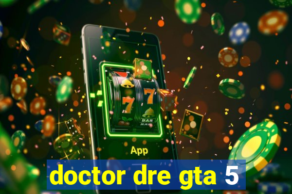 doctor dre gta 5