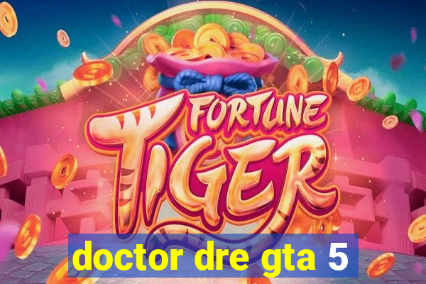 doctor dre gta 5