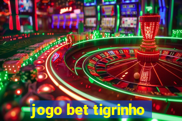 jogo bet tigrinho