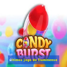 últimos jogo do fluminense