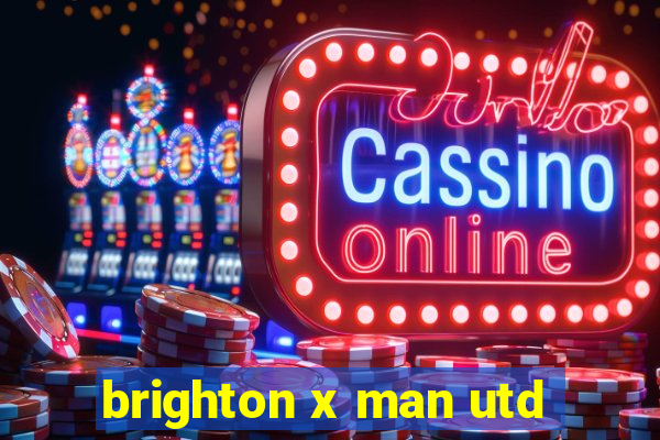 brighton x man utd