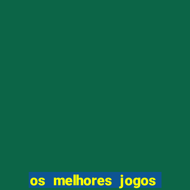 os melhores jogos de casino