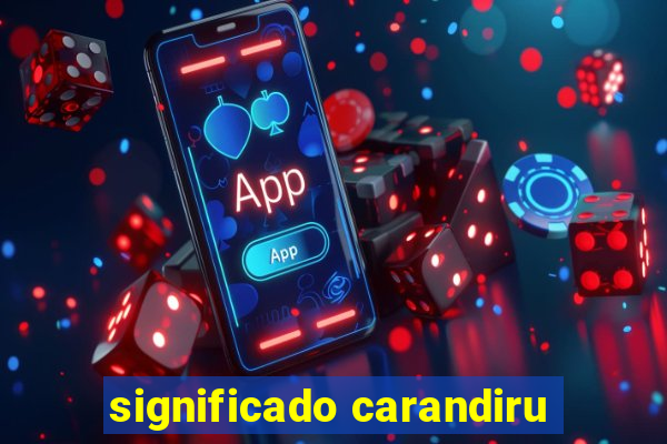 significado carandiru