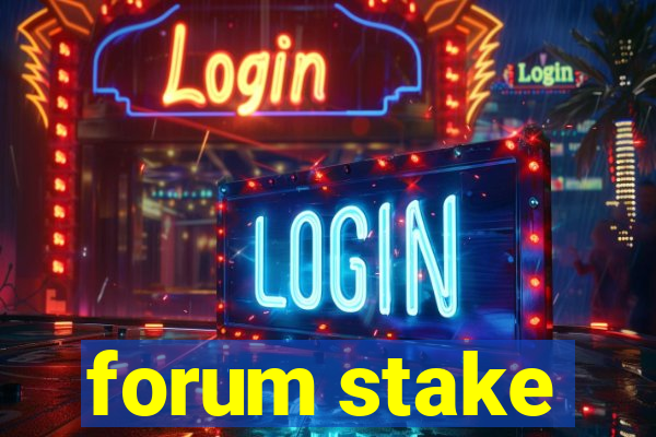 forum stake