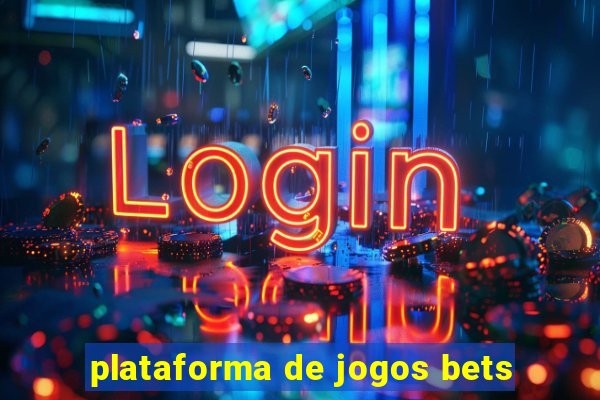 plataforma de jogos bets