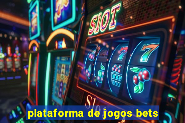 plataforma de jogos bets