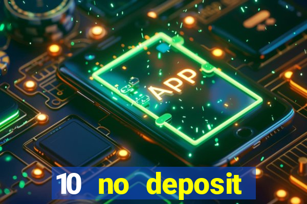 10 no deposit mobile casino