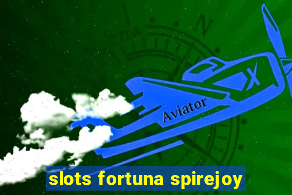 slots fortuna spirejoy