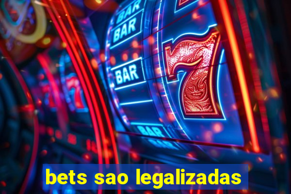 bets sao legalizadas