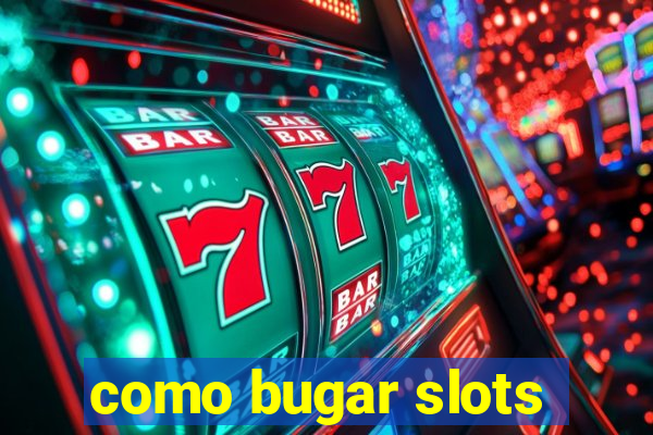 como bugar slots