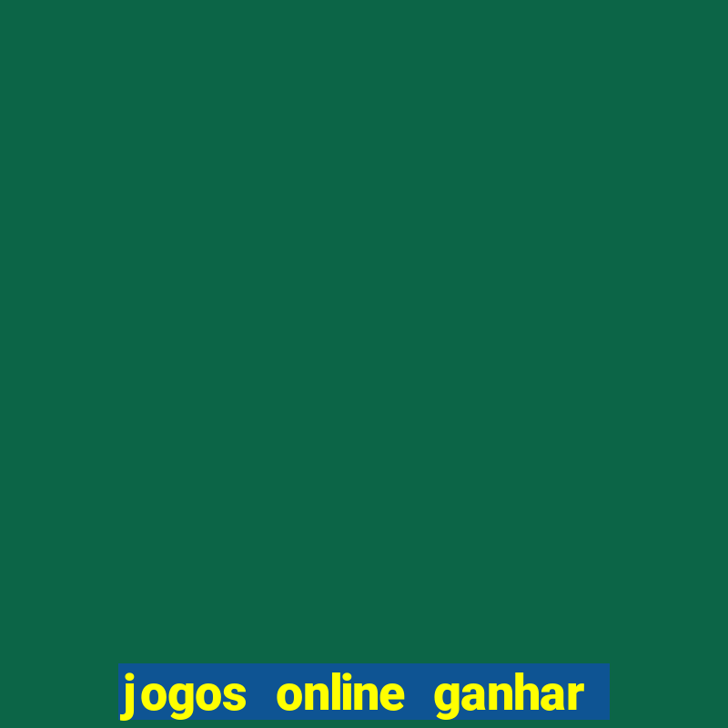 jogos online ganhar dinheiro verdade