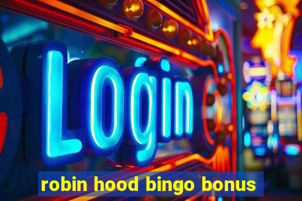 robin hood bingo bonus