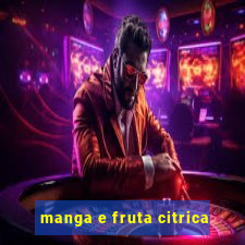 manga e fruta citrica