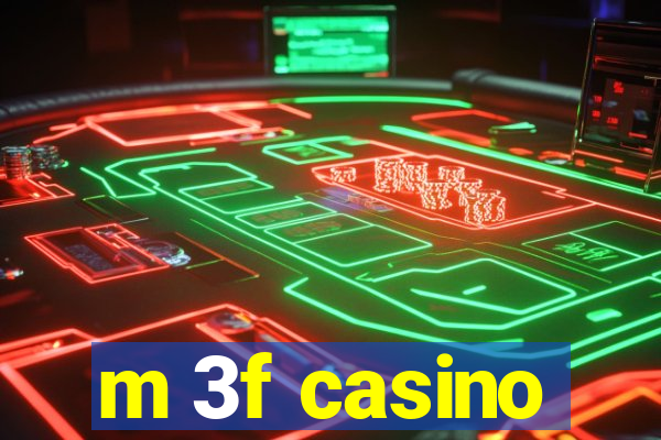 m 3f casino