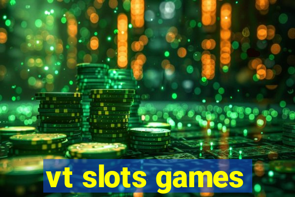 vt slots games