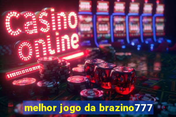 melhor jogo da brazino777