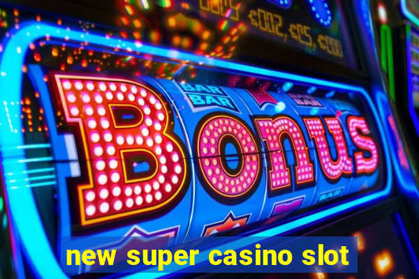 new super casino slot