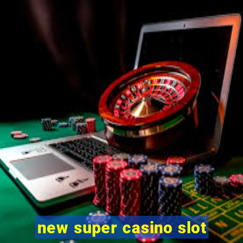 new super casino slot