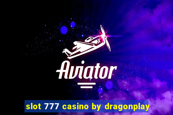 slot 777 casino by dragonplay