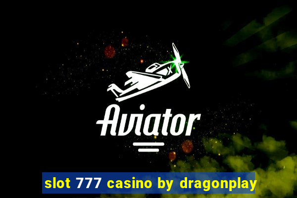 slot 777 casino by dragonplay