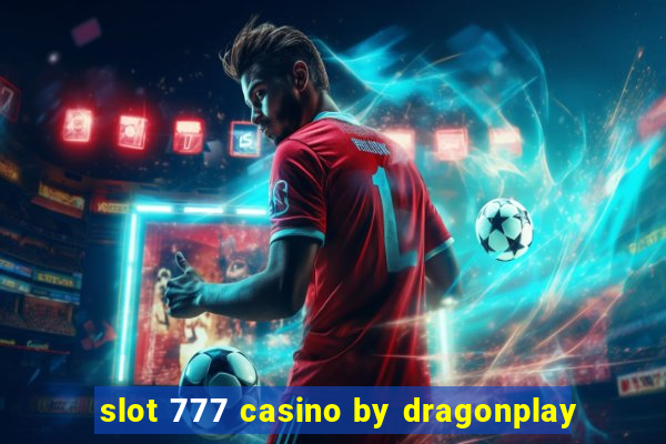 slot 777 casino by dragonplay