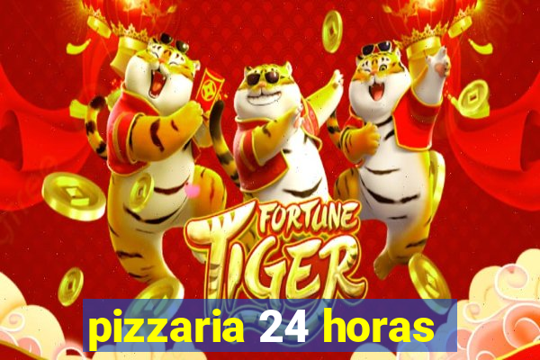 pizzaria 24 horas