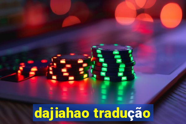 dajiahao tradução