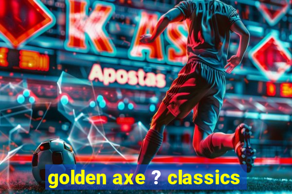 golden axe ? classics