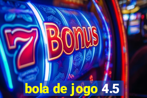 bola de jogo 4.5