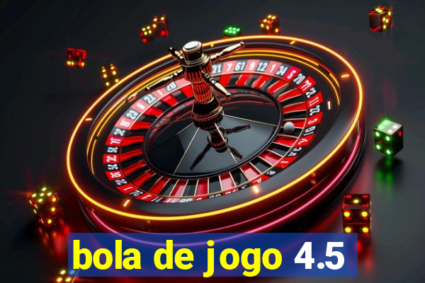 bola de jogo 4.5