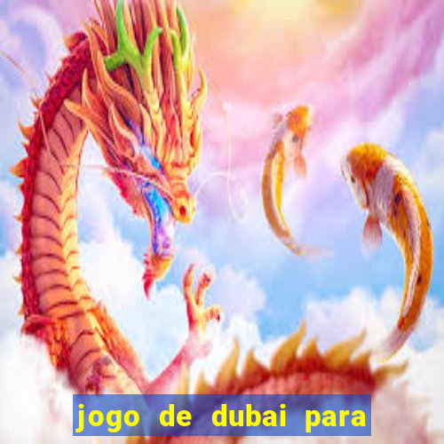 jogo de dubai para ganhar dinheiro