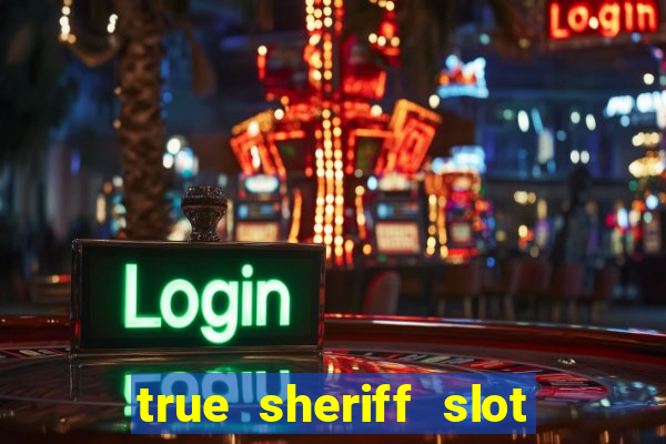 true sheriff slot free play