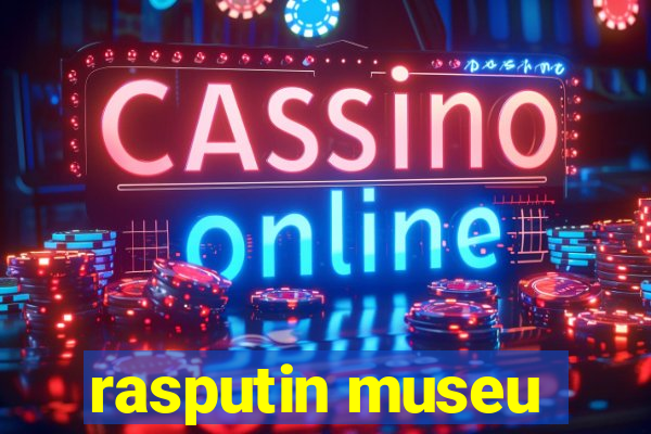 rasputin museu