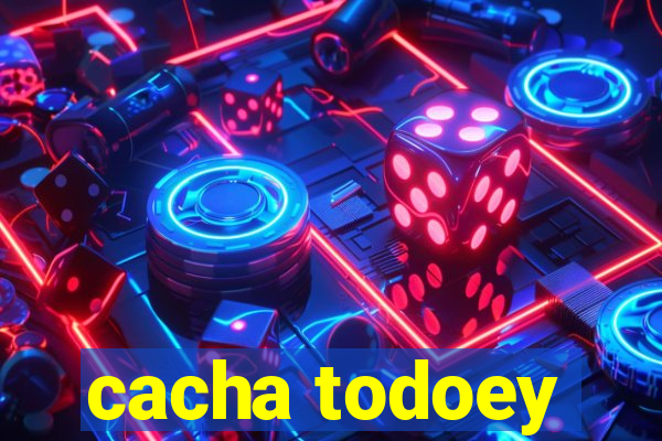 cacha todoey