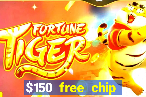 $150 free chip casinos 2022