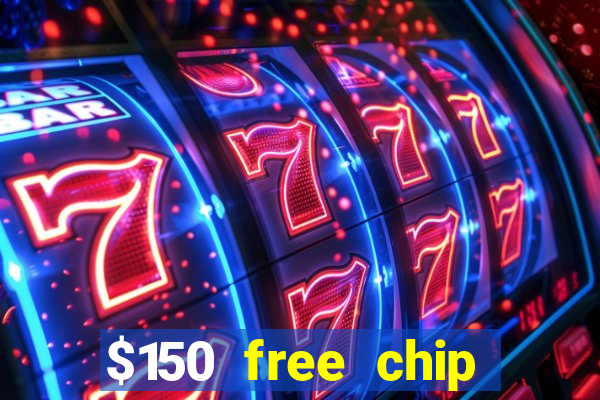 $150 free chip casinos 2022