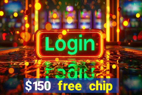 $150 free chip casinos 2022