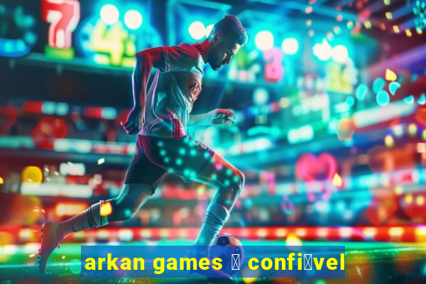 arkan games 茅 confi谩vel