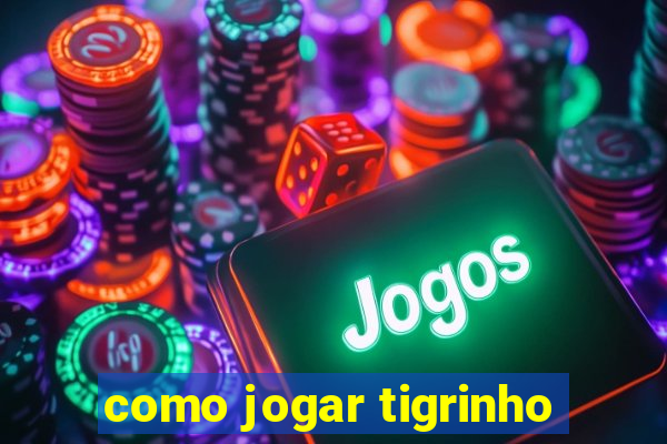 como jogar tigrinho