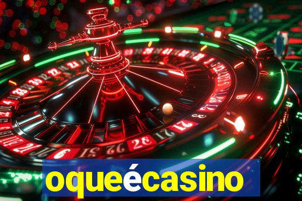 oqueécasino