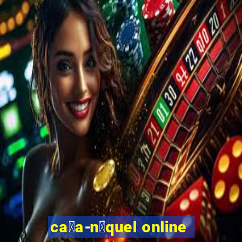 ca莽a-n铆quel online