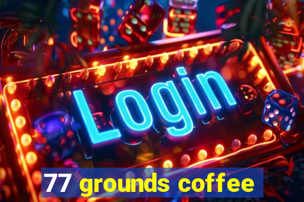 77 grounds coffee