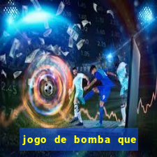 jogo de bomba que ganha dinheiro