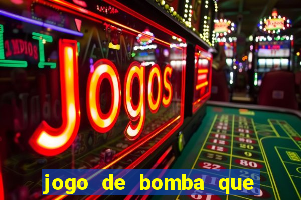 jogo de bomba que ganha dinheiro