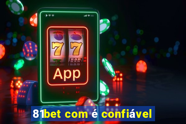 81bet com é confiável