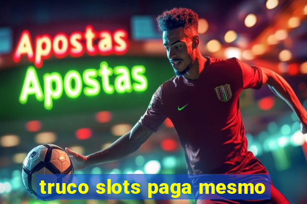 truco slots paga mesmo