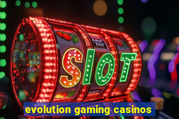 evolution gaming casinos