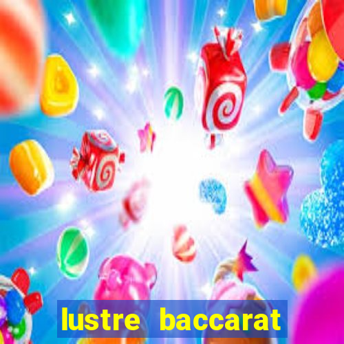 lustre baccarat mais caro